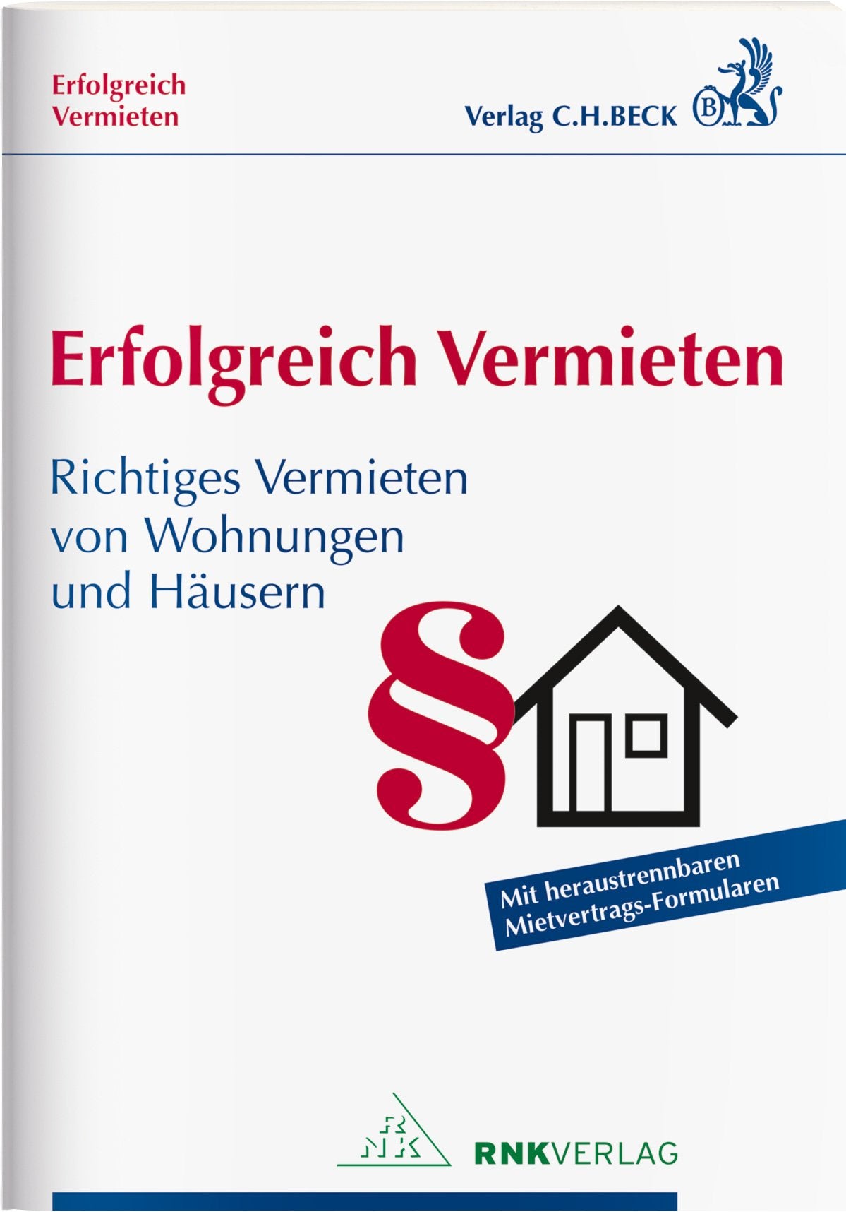 Erfolgreich Vermieten: Richtiges Vermieten von Wohnungen und Häusern mit Formularverträgen Law