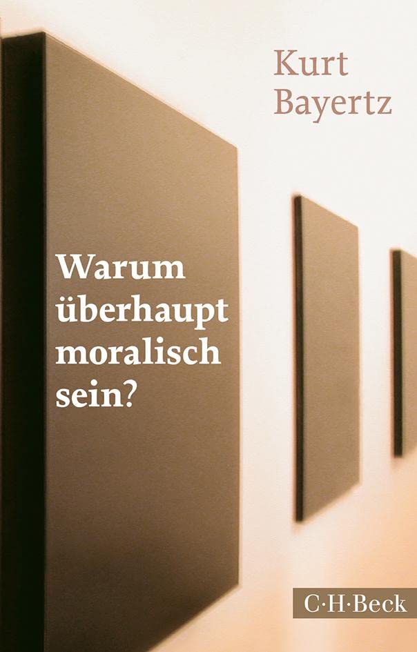 Warum überhaupt moralisch sein? (Beck Paperback) Philosophy