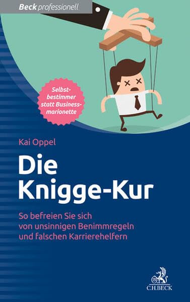 Die Knigge-Kur: So befreien Sie sich von unsinnigen Benimmregeln und falschen Karrierehelfern (Beck Professionell) Law