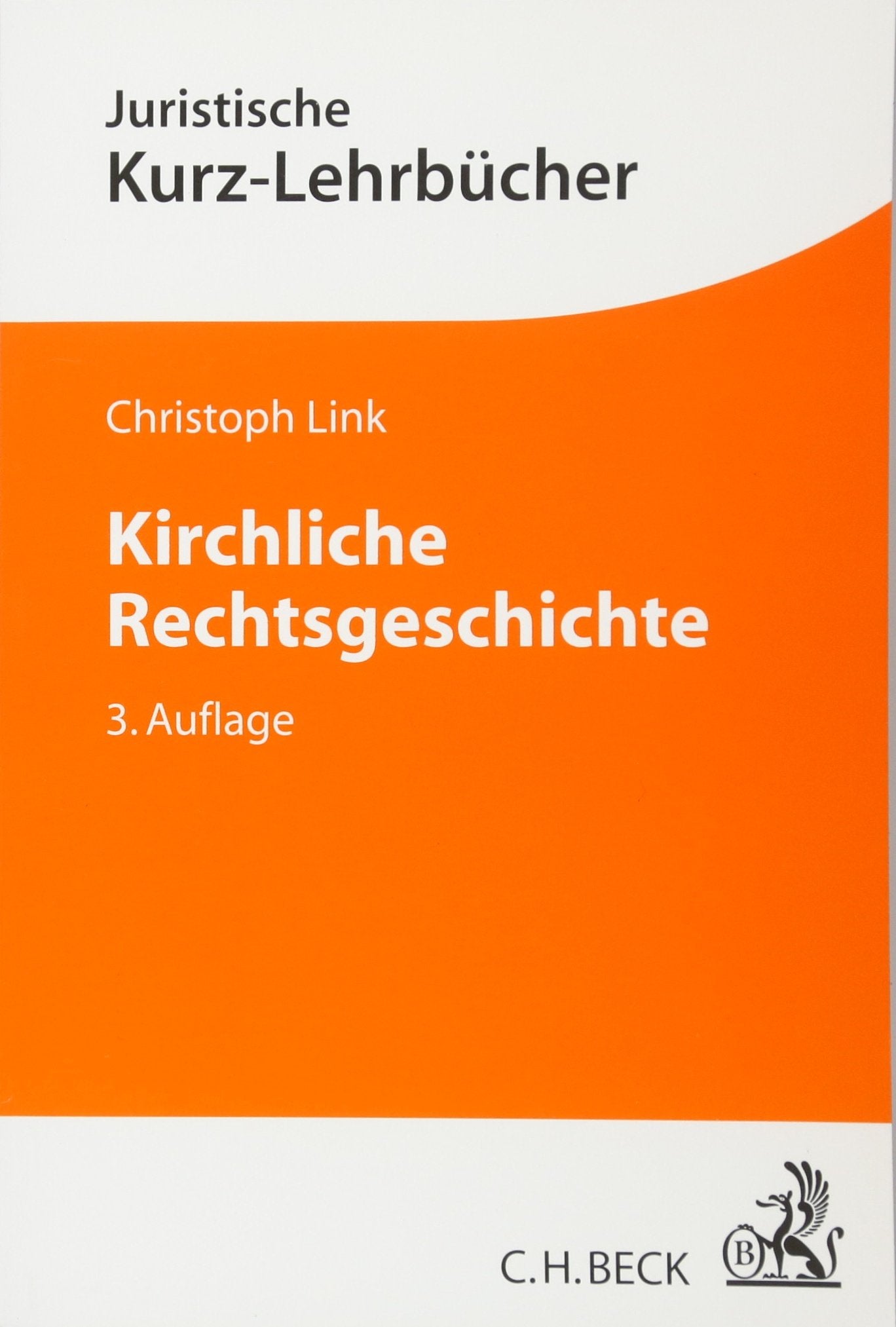 Kirchliche Rechtsgeschichte: Kirche, Staat und Recht in der europäischen Geschichte von den Anfängen bis ins 21. Jahrhundert (Kurzlehrbücher für das Juristische Studium) Law
