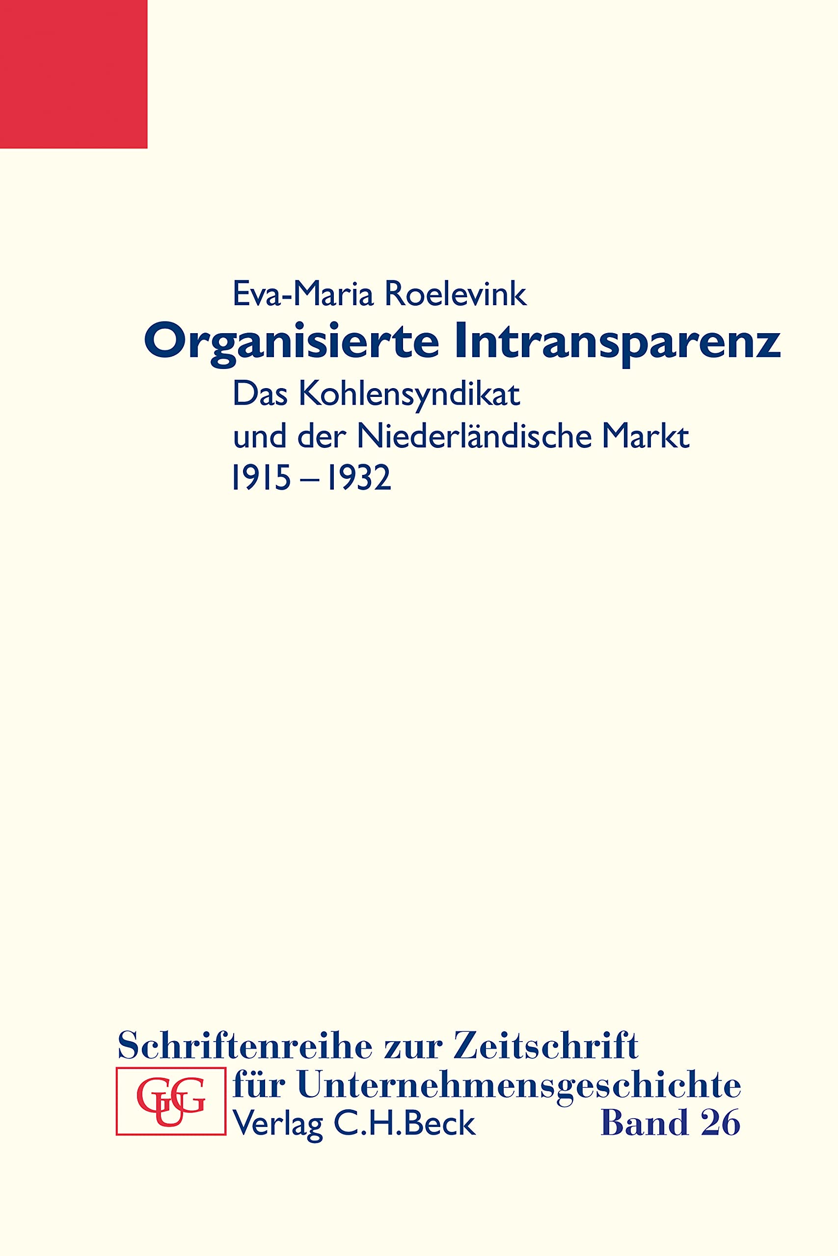 Organisierte Intransparenz: Das Kohlensyndikat und der niederländische Markt 1915-1932 (Schriftenreihe zur Zeitschrift für Unternehmensgeschichte) Law