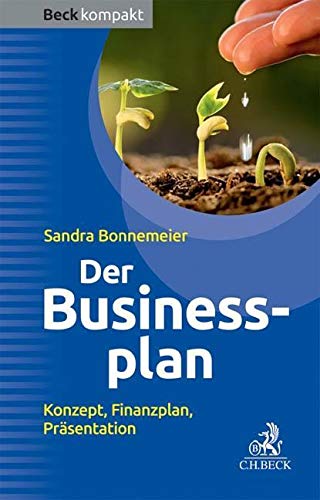 Der Businessplan: Konzept, Finanzplan, Präsentation (Beck kompakt) Business, Finance & Career