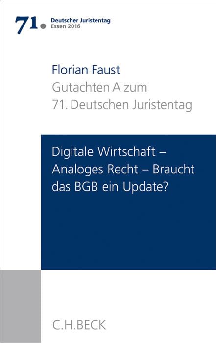 Verhandlungen des 71. Deutschen Juristentages Essen 2016 Bd. I: Gutachten Teil A: Digitale Wirtschaft - Analoges Recht: Braucht das BGB ein Update? Law