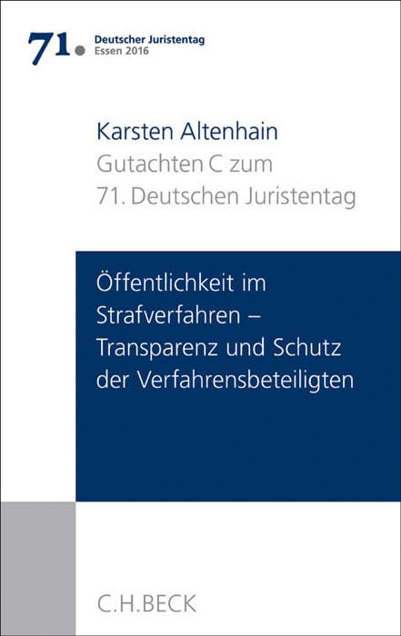 Verhandlungen des 71. Deutschen Juristentages Essen 2016 Bd. I: Gutachten Teil C: Öffentlichkeit im Strafverfahren - Transparenz und Schutz der Verfahrensbeteiligten - Law