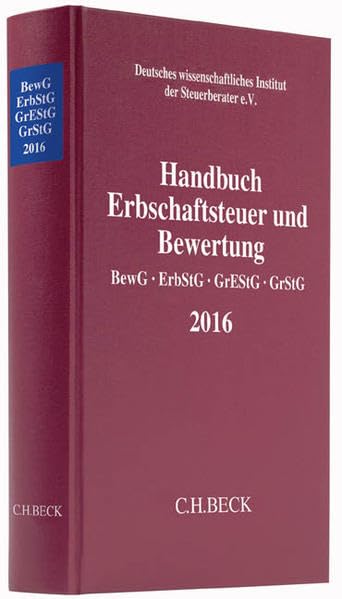 Handbuch Erbschaftsteuer und Bewertung 2016: Bewertungsgesetz, Erbschaft- und Schenkungsteuergesetz, Grunderwerbsteuergesetz, Grundsteuergesetz ... Steuerinstituts der Steuerberater e.V.) Law