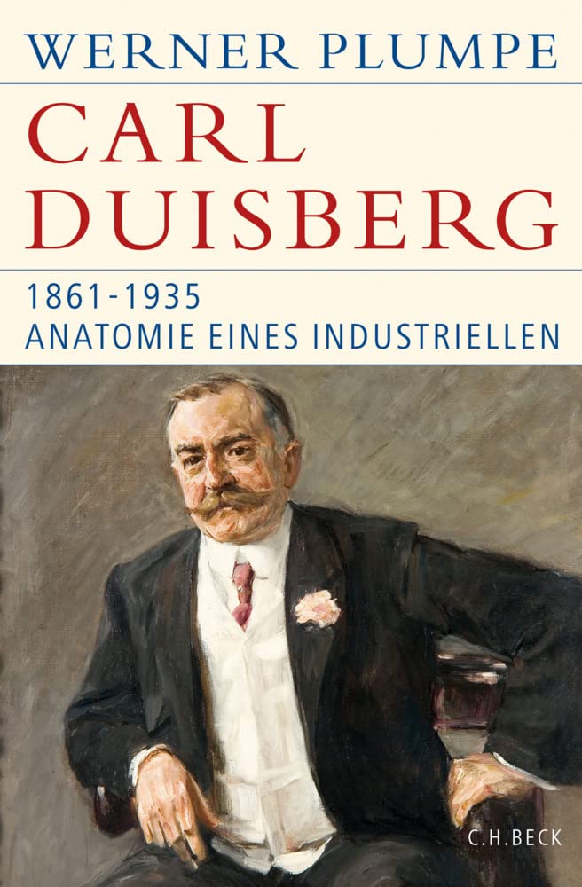 Carl Duisberg: 1861-1935. Anatomie eines Industriellen (Historische Bibliothek der Gerda Henkel Stiftung) Politics & Society