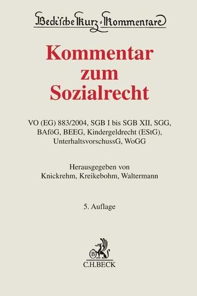 Kommentar zum Sozialrecht: VO (EG) 883/2004, SGB I bis SGB XII, SGG, BAföG, BEEG, Kindergeldrecht (EStG), UnterhaltsvorschussG, WoGG (Beck'sche Kurz-Kommentare, Band 63) Law
