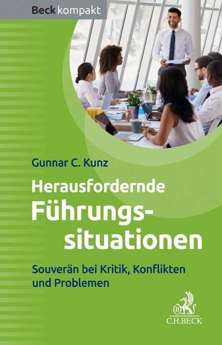 Herausfordernde Führungssituationen: Souverän bei Kritik und Konflikten (Beck kompakt) Law