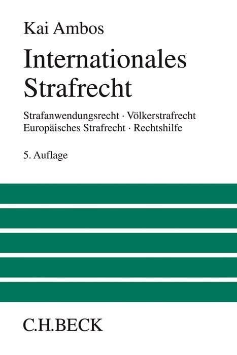Internationales Strafrecht: Strafanwendungsrecht, Völkerstrafrecht, Europäisches Strafrecht, Rechtshilfe (Großes Lehrbuch) Law