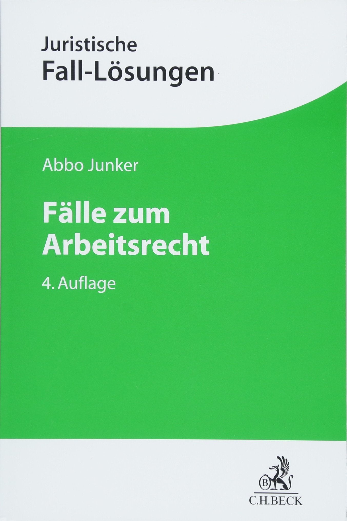 Fälle zum Arbeitsrecht: Mit einer Anleitung zur Lösung arbeitsrechtlicher Aufgaben (Juristische Fall-Lösungen) Law