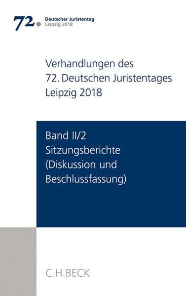 Verhandlungen des 72. Deutschen Juristentages Leipzig 2018 Band II/2: Sitzungsberichte - Diskussion und Beschlussfassung Law