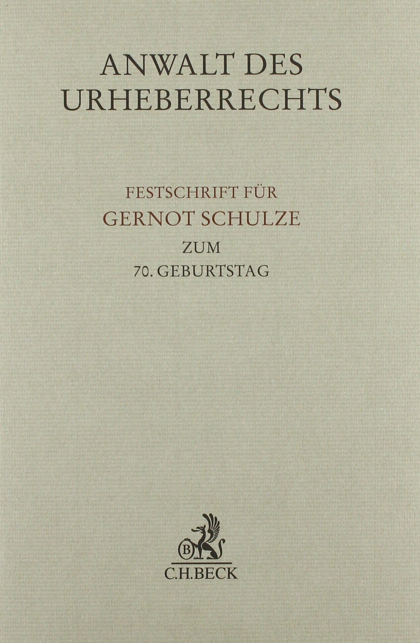 Anwalt des Urheberrechts: Festschrift für Gernot Schulze zum 70. Geburtstag (Festschriften, Festgaben, Gedächtnisschriften) Law