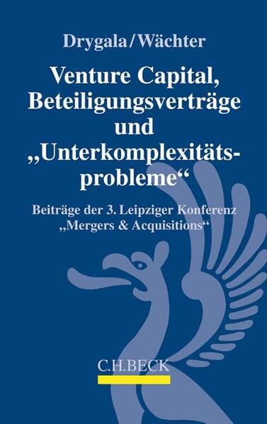 Venture Capital, Beteiligungsverträge und 'Unterkomplexitätsprobleme': Beiträge der 3. Leipziger Konferenz 'Mergers & Acquisitions' am 19. und 20.5.2017 in Leipzig Law