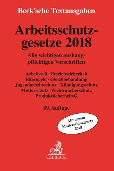 Arbeitsschutzgesetze 2018: Alle wichtigen aushangpflichtigen Vorschriften Arbeitszeit, Betriebssicherheit, Elterngeld, Gleichbehandlung, ... 1. Januar 2018 (Beck'sche Textausgaben) Law