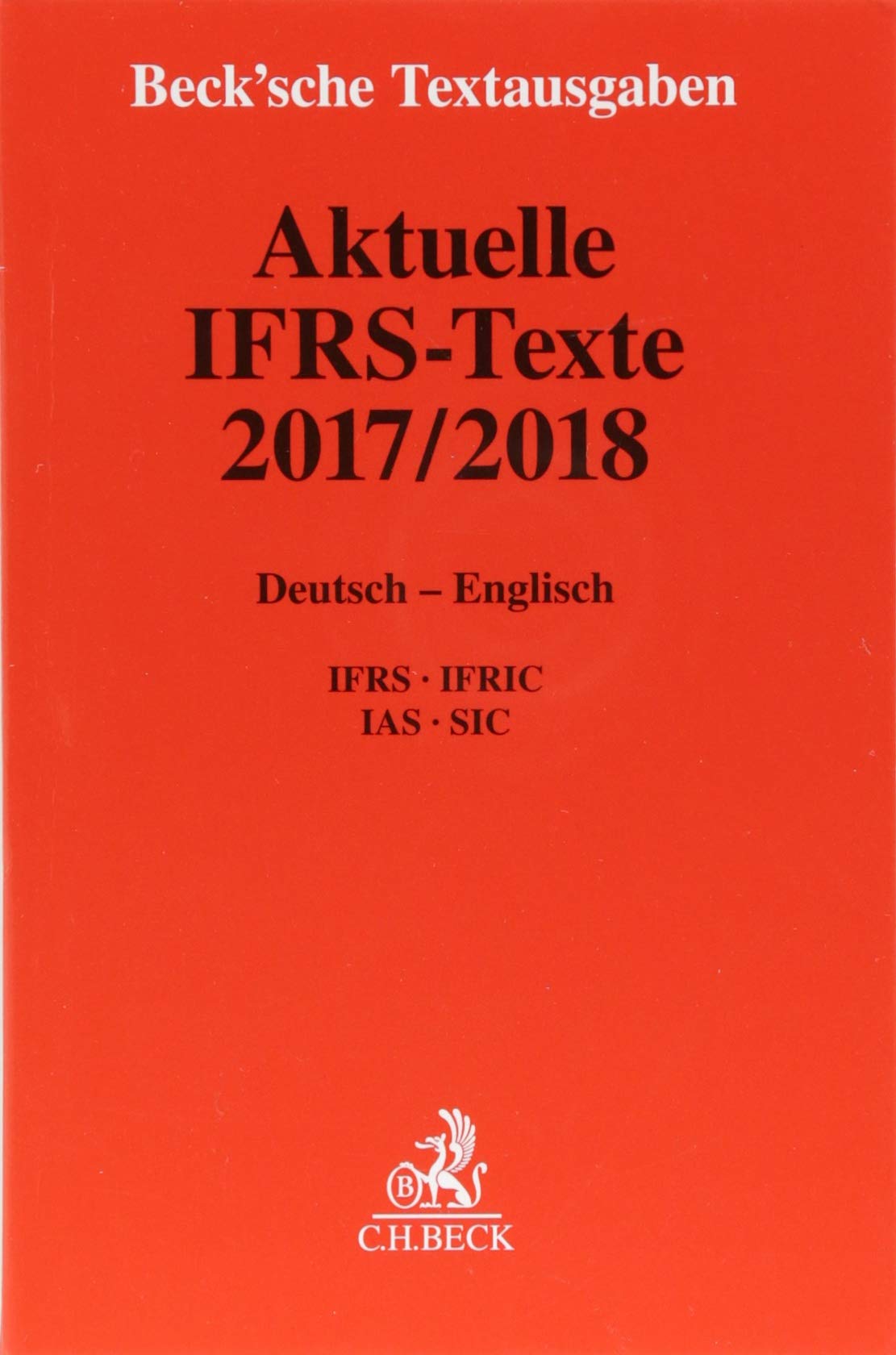 Aktuelle IFRS-Texte 2017/2018: Deutsch - Englisch. IFRS, IFRIC, IAS, SIC - Rechtsstand: 1. April 2018 (Beck'sche Textausgaben) Law