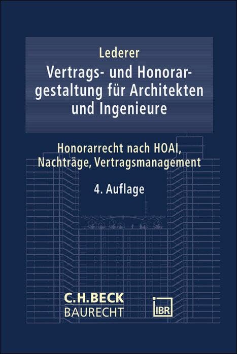 Vertrags- und Honorargestaltung bei Architekten- und Ingenieurleistungen: Honorarrecht nach HOAI, Nachträge, Vertragsmanagement (C.H. Beck Baurecht) Law