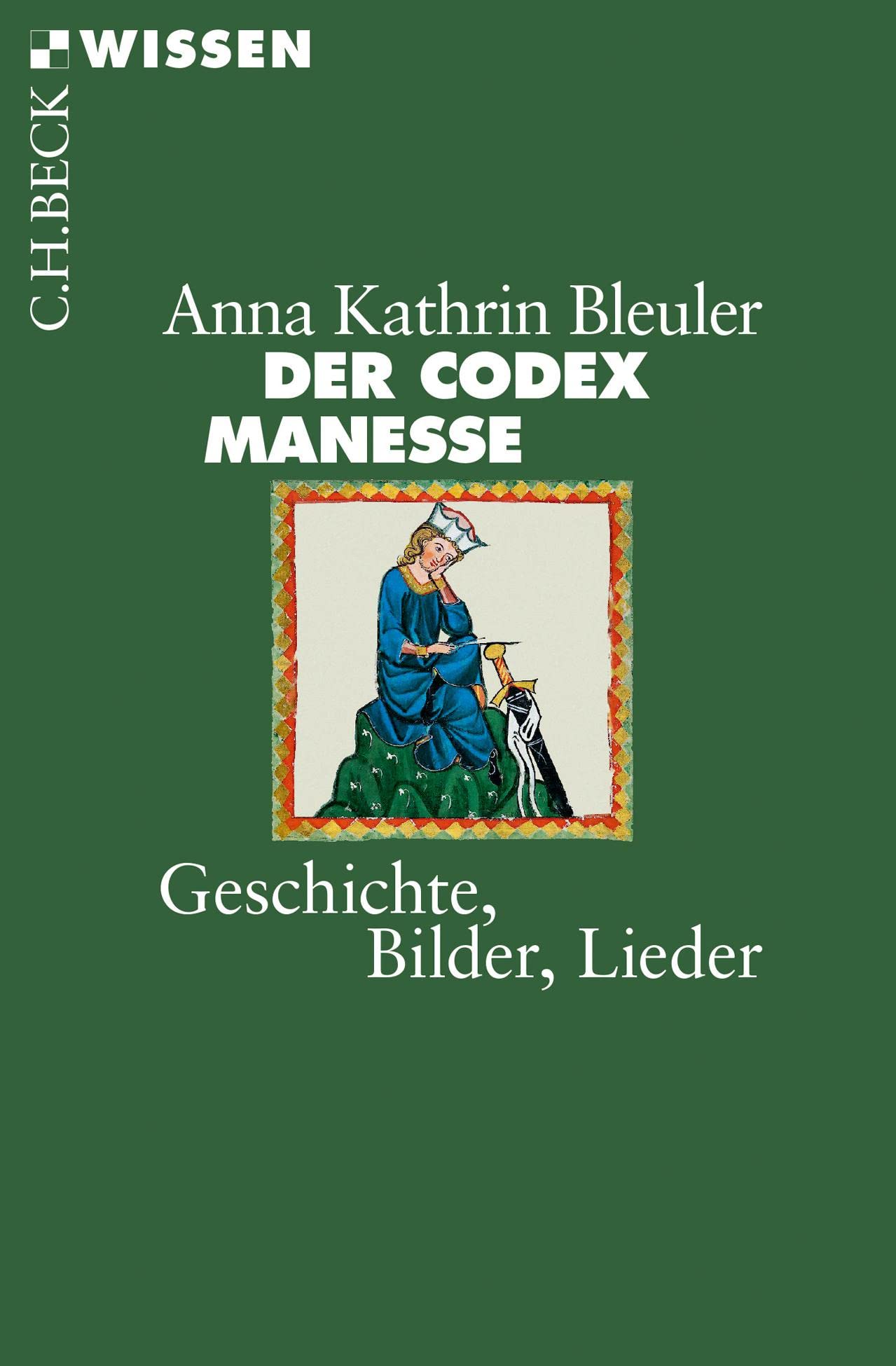 Der Codex Manesse: Geschichte, Bilder, Lieder (C.H.BECK Wissen) Poetry