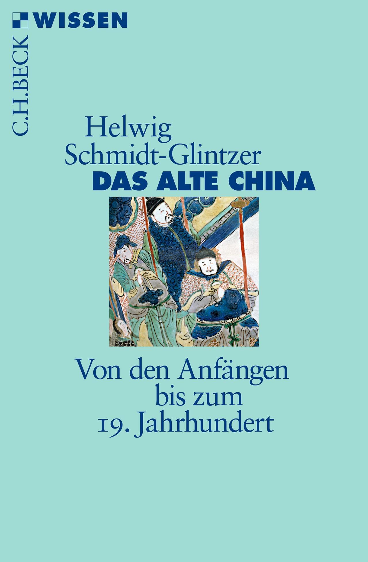 Das alte China: Von den Anfängen bis zum 19. Jahrhundert (Beck'sche Reihe) Politics & History