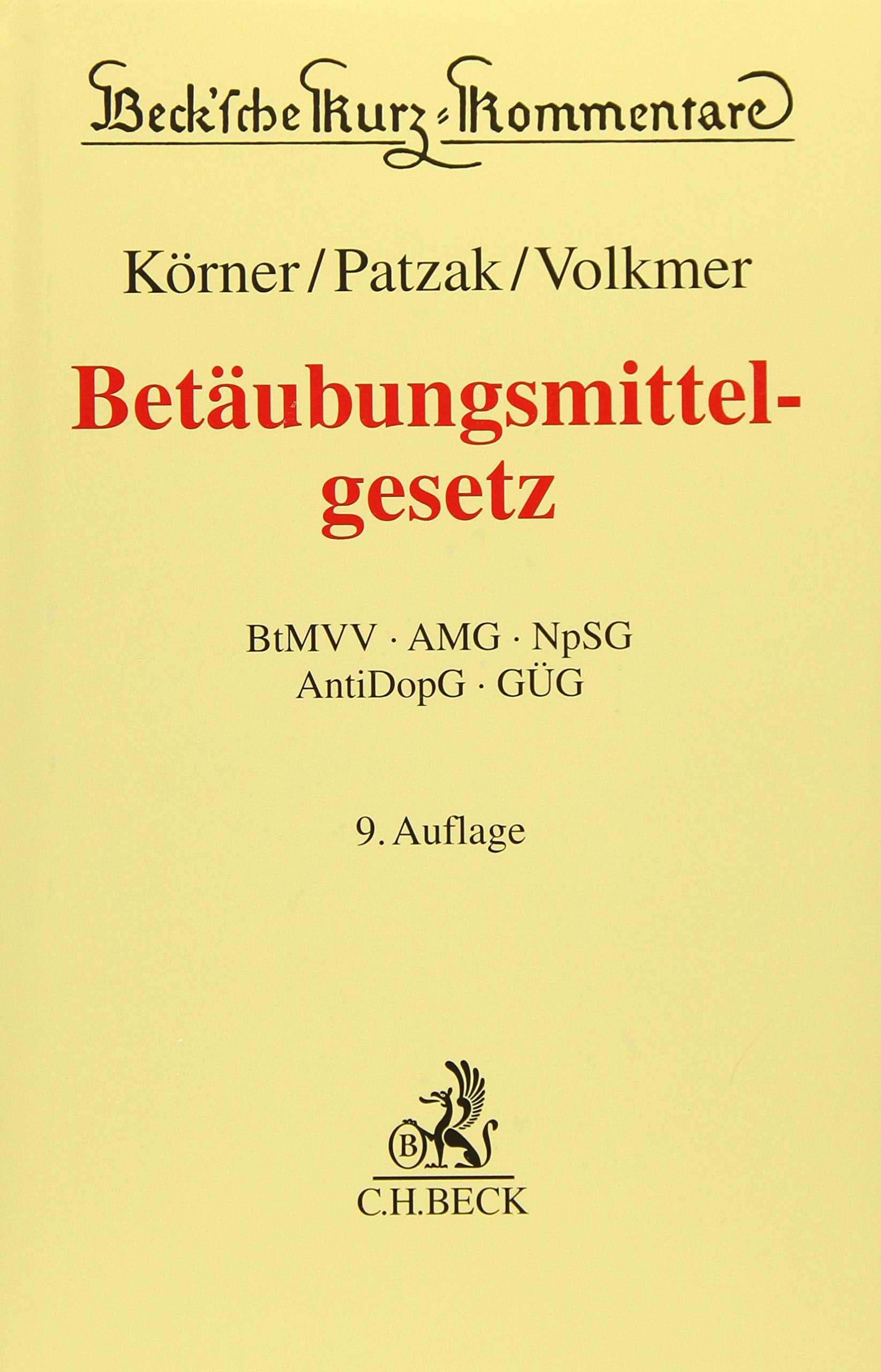 Betäubungsmittelgesetz: Betäubungsmittel-Verschreibungsverordnung, Arzneimittelgesetz, Neue-psychoaktive-Stoffe-Gesetz, Anti-Doping-Gesetz, ... (Beck'sche Kurz-Kommentare, Band 37) Law