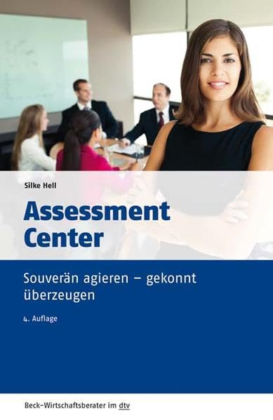 Assessment Center: Souverän agieren - gekonnt überzeugen Business, Finance & Career