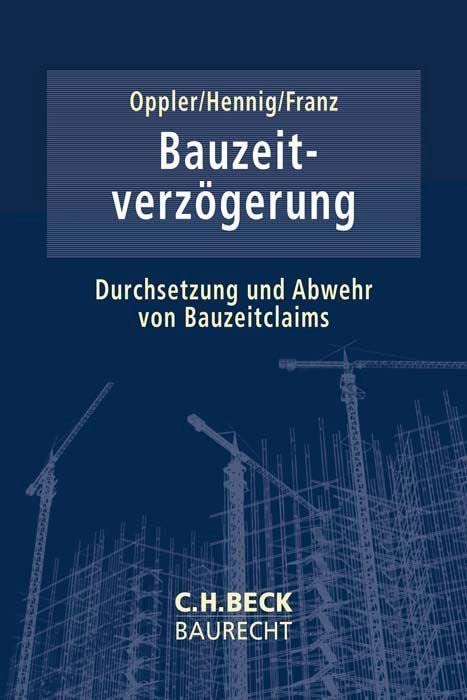 Bauzeitverzögerung: Durchsetzung und Abwehr von Bauzeitclaims (C.H. Beck Baurecht) Law