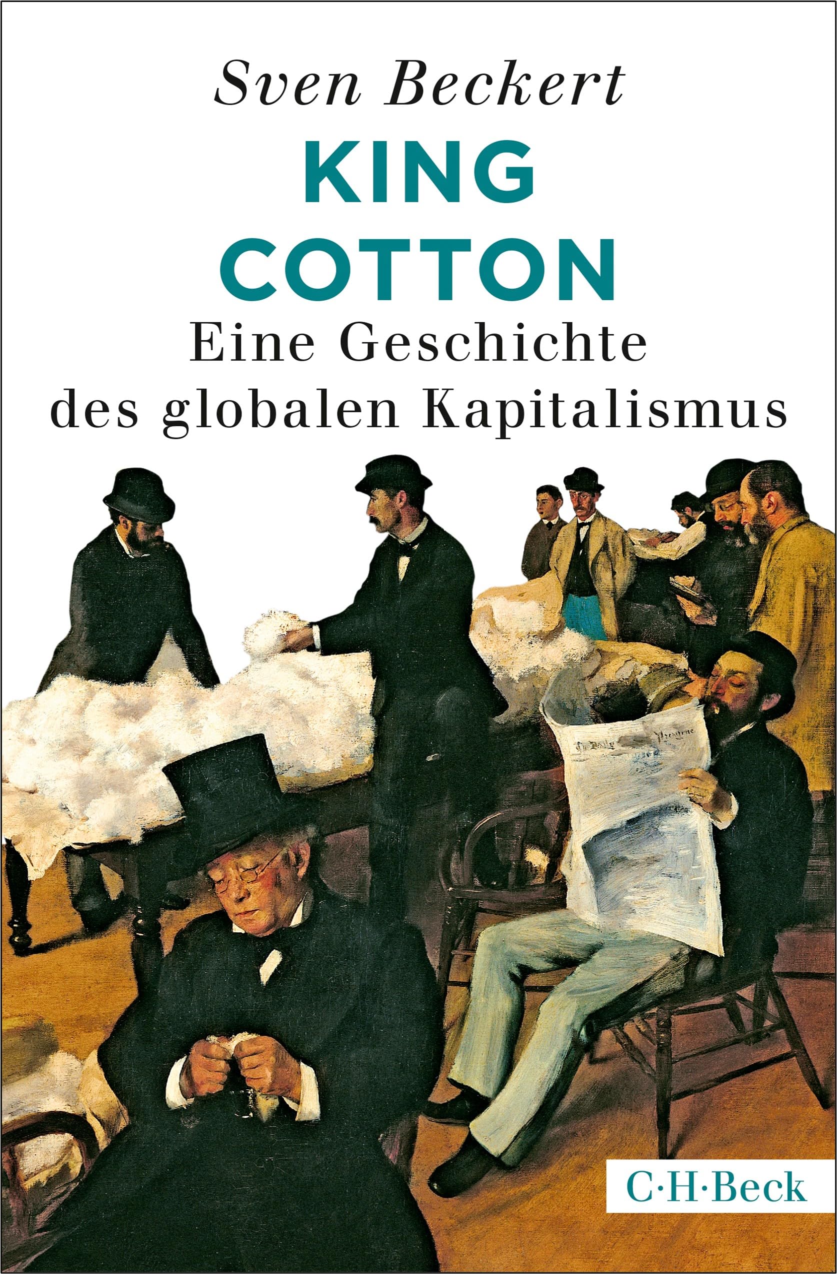 King Cotton: Eine Geschichte des globalen Kapitalismus (Beck Paperback) Business, Finance & Career