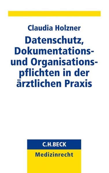 Datenschutz, Dokumentations- und Organisationspflichten in der ärztlichen Praxis (C.H. Beck Medizinrecht) Law