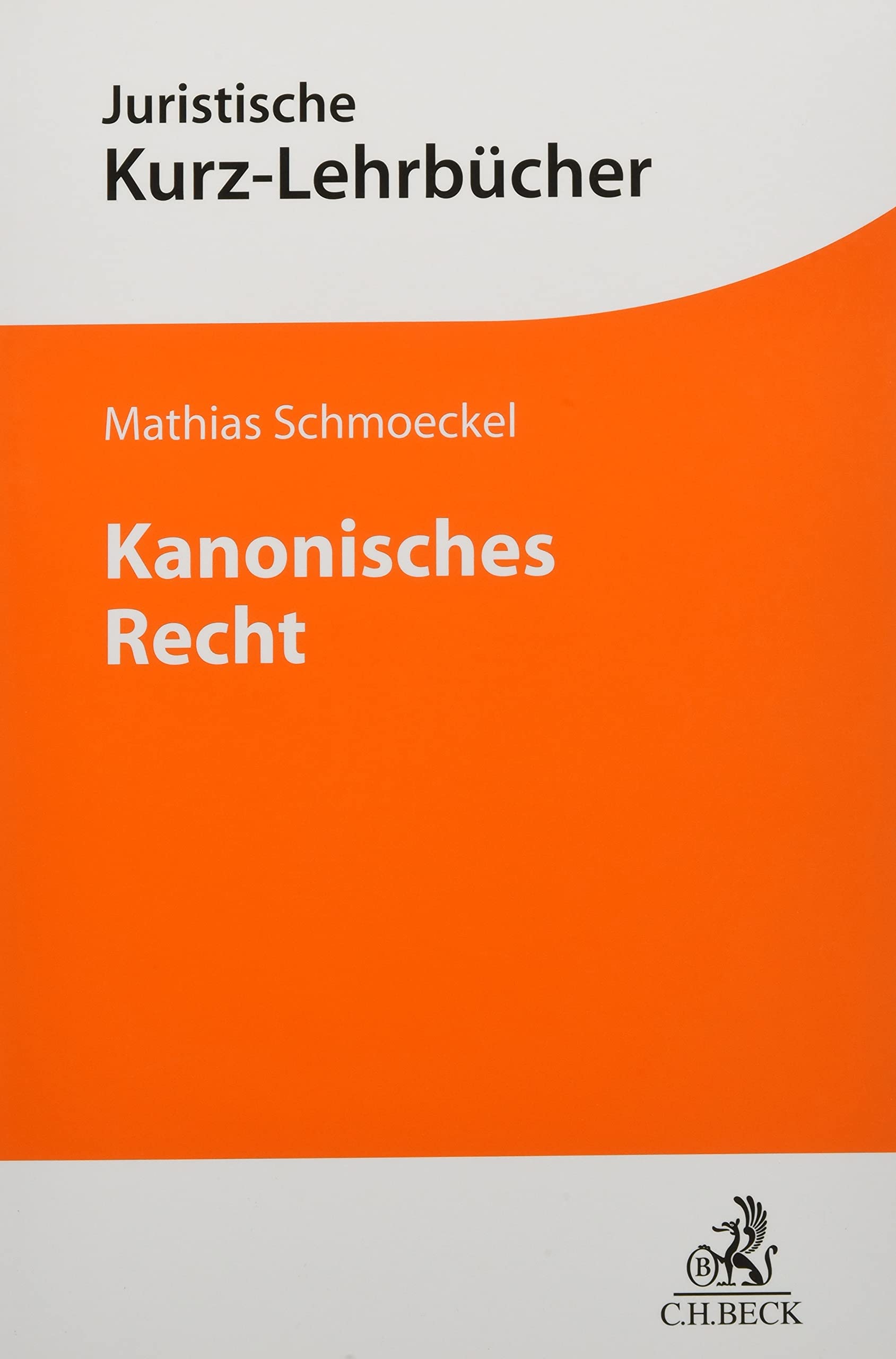 Kanonisches Recht: Geschichte und Inhalt des Corpus iuris canonici (Kurzlehrbücher für das Juristische Studium) Law