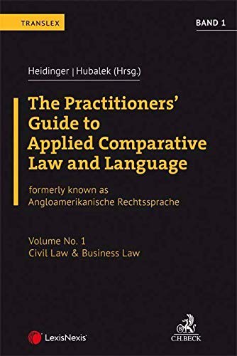 The Practitioners' Guide to Applied Comparative Law and Language Volume No. 1: Civil Law & Business Law: Formerly known as Angloamerikanische Rechtssprache Law