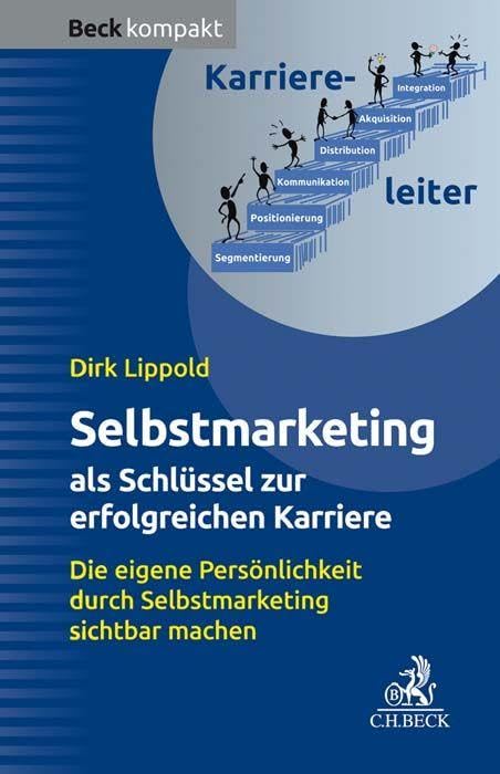 Selbstmarketing - der Schlüssel zur erfolgreichen Karriere: Die eigene Persönlichkeit durch Selbstmarketing sichtbar machen (Beck kompakt) Business, Finance & Career