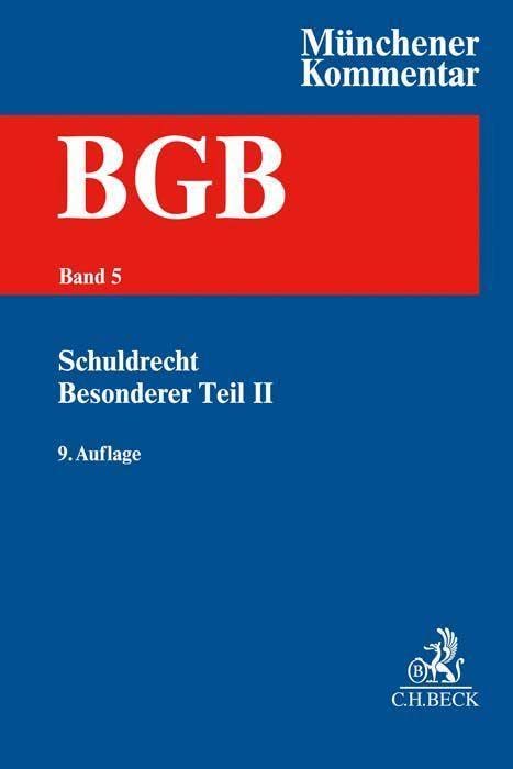 Münchener Kommentar zum Bürgerlichen Gesetzbuch Bd. 5: Schuldrecht - Besonderer Teil II §§ 535-630h, BetrKV, HeizkostenV, WärmeLV, EFZG, TzBfG, KSchG, MiLoG Law