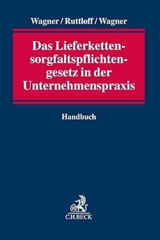 Das Lieferkettensorgfaltspflichtengesetz in der Unternehmenspraxis: Handbuch Law