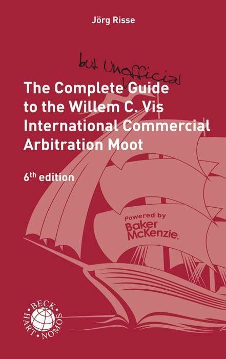The Complete (but unofficial) Guide to the Willem C. Vis International Commercial Arbitration Moot (Beck international) Law