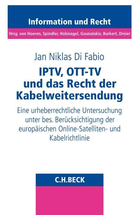 Schriftenreihe Information und Recht / IPTV, OTT-TV und das Recht der Kabelweitersendung Law