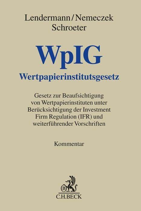 Wertpapierinstitutsgesetz. WpIG: Gesetz zur Beaufsichtigung von Wertpapierinstituten unter Berücksichtigung der Investment Firm Regulation (IFR) und ... Vorschriften. Kommentar (Grauer Kommentar) Law