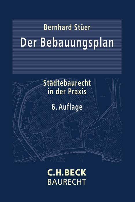 Der Bebauungsplan: Städtebaurecht in der Praxis (C.H. Beck Baurecht) Law