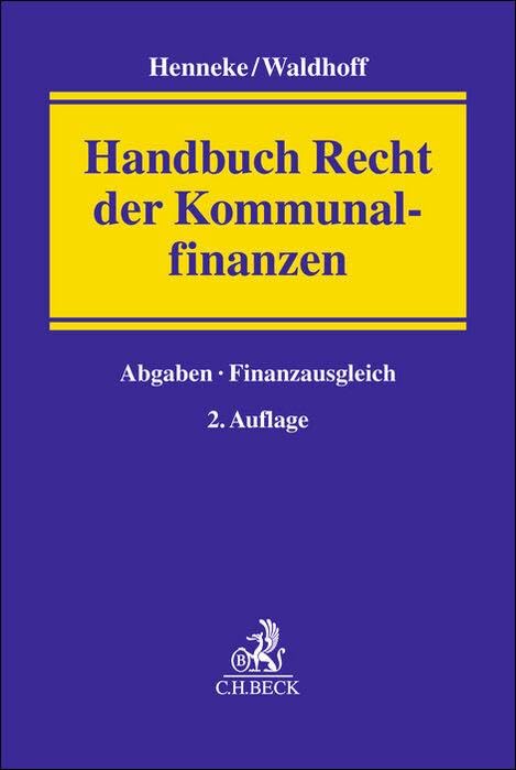 Handbuch Recht der Kommunalfinanzen: Finanzverfassungsrechtliche Stellung der kommunalen Ebene, kommunale Abgaben und andere Einnahmen, kommunaler Finanzausgleich Law