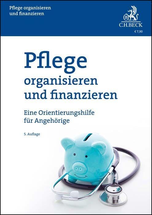 Pflege organisieren und finanzieren: Eine Orientierungshilfe für Angehörige (Vorsorgebroschüren) Law