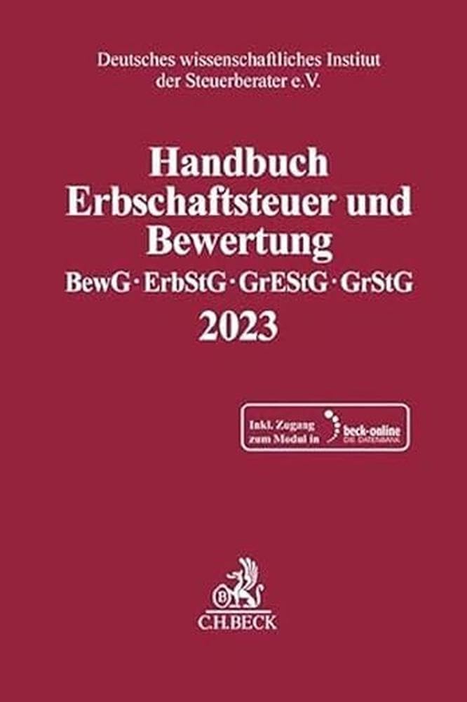 Handbuch Erbschaftsteuer und Bewertung 2023: Bewertungsgesetz, Erbschaft- und Schenkungsteuergesetz, Grunderwerbsteuergesetz, Grundsteuergesetz ... Instituts der Steuerberater e.V.) Law