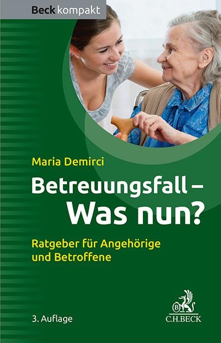 Betreuungsfall - Was nun?: Ratgeber für Angehörige und Betroffene (Beck kompakt) Legal advice