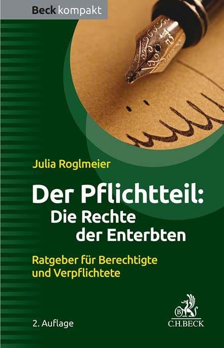 Der Pflichtteil: Die Rechte der Enterbten: Ratgeber für Berechtigte und Verpflichtete (Beck kompakt) Law