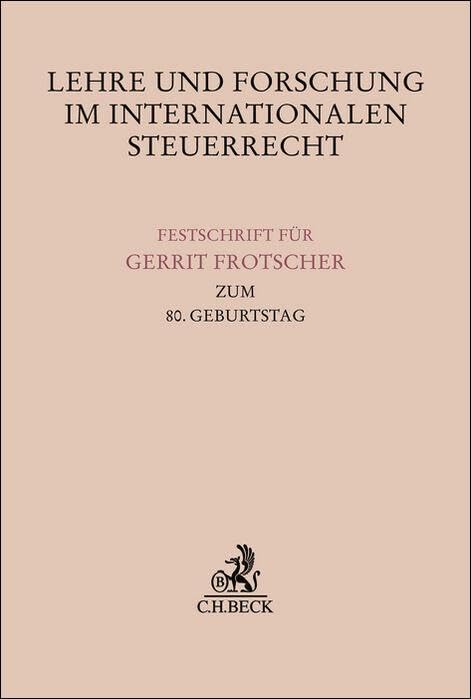 Lehre und Forschung im Internationalen Steuerrecht: Festschrift für Gerrit Frotscher zum 80. Geburtstag (Festschriften, Festgaben, Gedächtnisschriften) Law