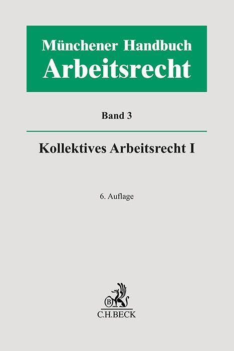 Münchener Handbuch zum Arbeitsrecht Bd. 3: Kollektives Arbeitsrecht I Law