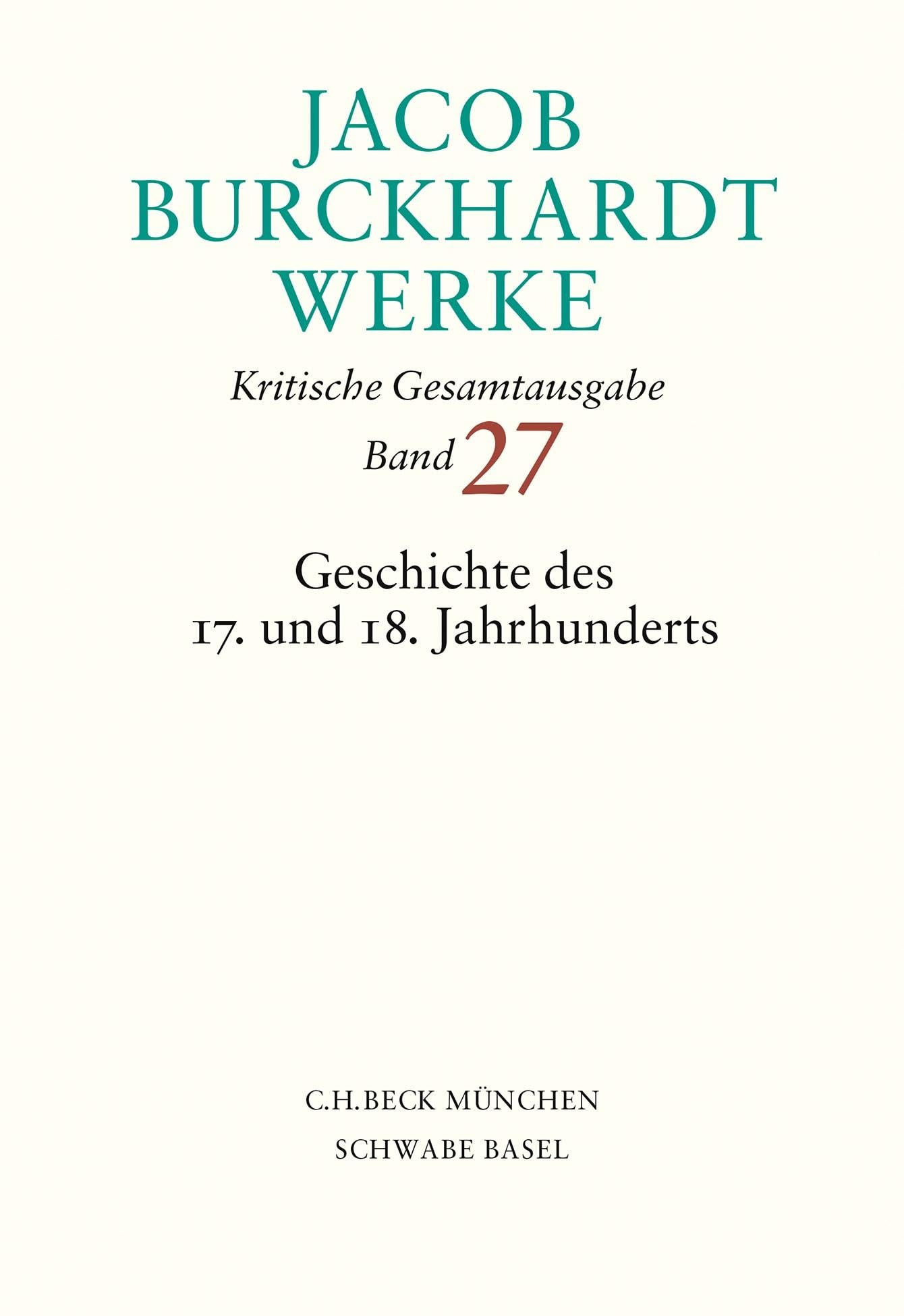 Jacob Burckhardt Werke Bd. 27: Geschichte des 17. und 18. Jahrhunderts Politics & History