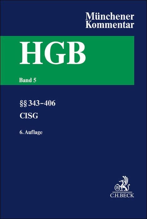 Münchener Kommentar zum Handelsgesetzbuch Bd. 5: Viertes Buch. Handelsgeschäfte: Erster Abschnitt: Allgemeine Vorschriften. Zweiter Abschnitt: ... Kommissionsgeschäft §§ 343-406. CISG Law