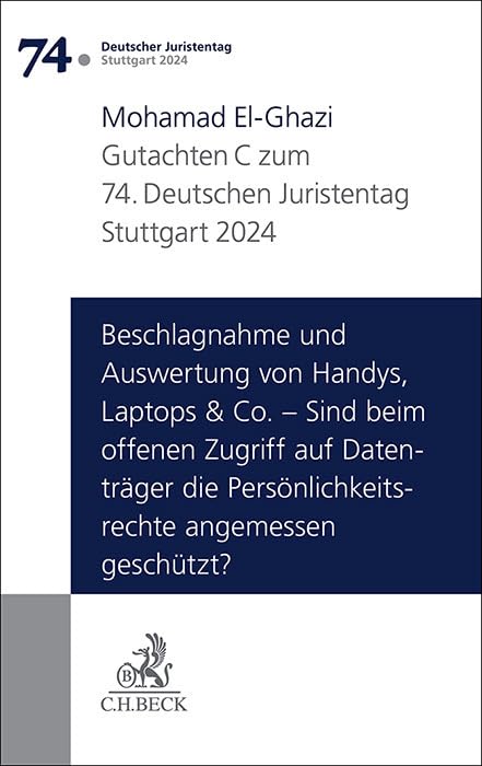 Verhandlungen des 74. Deutschen Juristentages Stuttgart 2024 Bd. I: Gutachten Teil C: Beschlagnahme und Auswertung von Handys, Laptops & Co. – Sind ... Persönlichkeitsrechte angemessen geschützt? Law