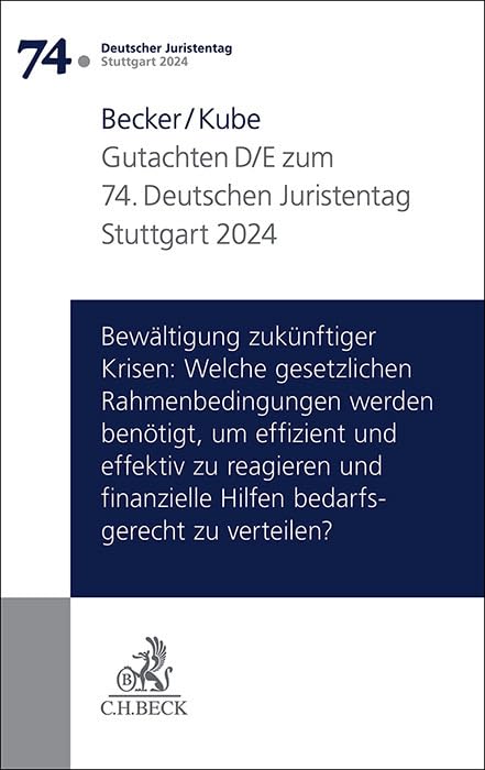 Verhandlungen des 74. Deutschen Juristentages Stuttgart 2024 Bd. I: Gutachten Teil D/E: Bewältigung zukünftiger Krisen: Welche gesetzlichen ... Hilfen bedarfsgerecht zu verteilen? Law