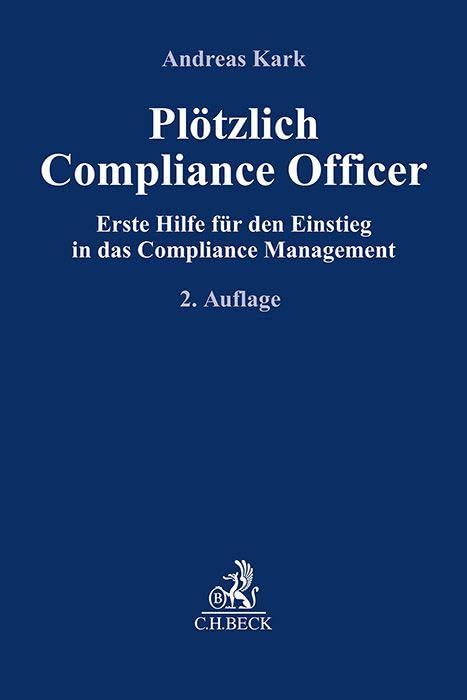 Plötzlich Compliance Officer: Erste Hilfe für den Einstieg in das Compliance-Management (Compliance für die Praxis) Law