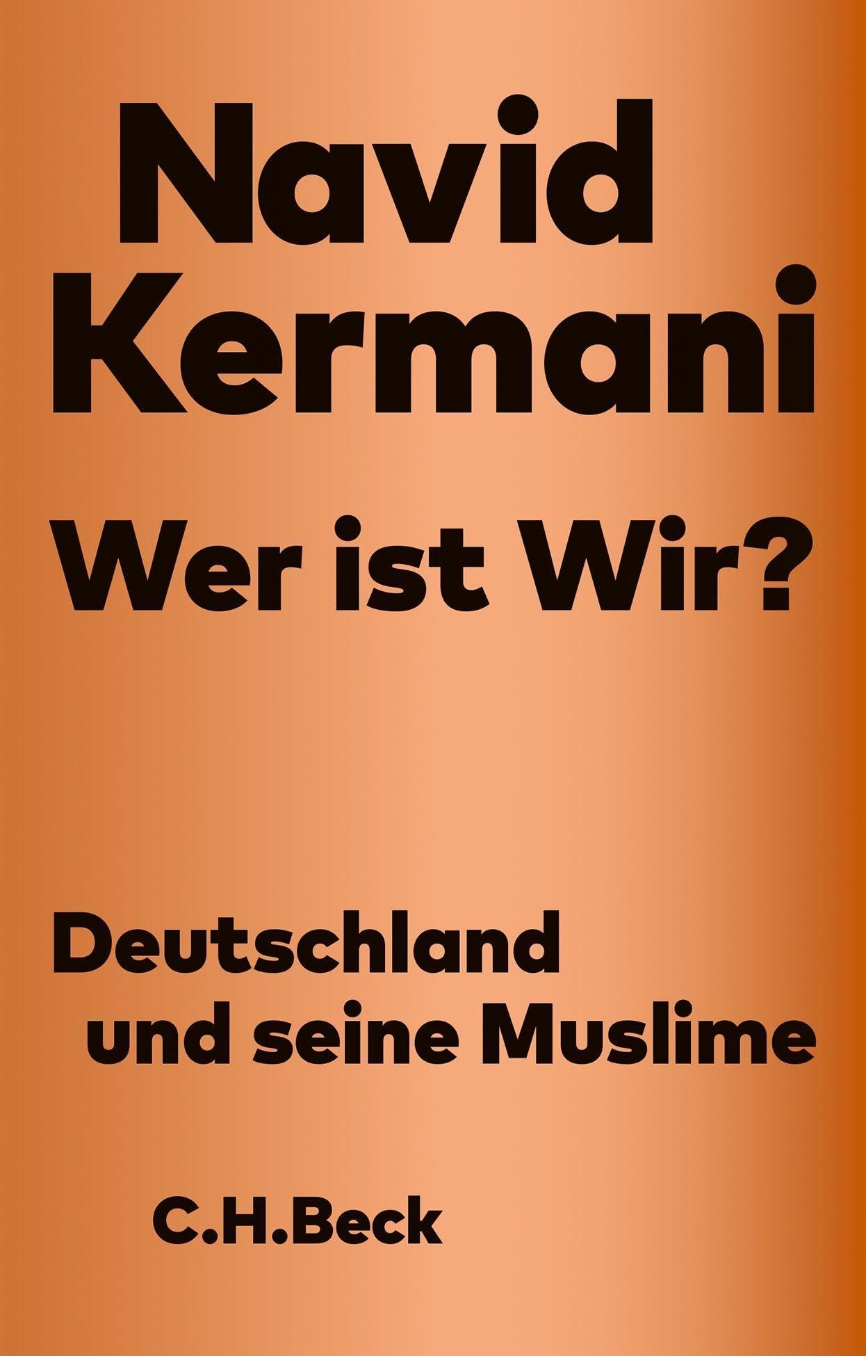 Wer ist Wir?: Deutschland und seine Muslime. Mit der Kölner Rede zum Anschlag auf Charlie Hebdo (Beck Paperback) Religion & Esotericism