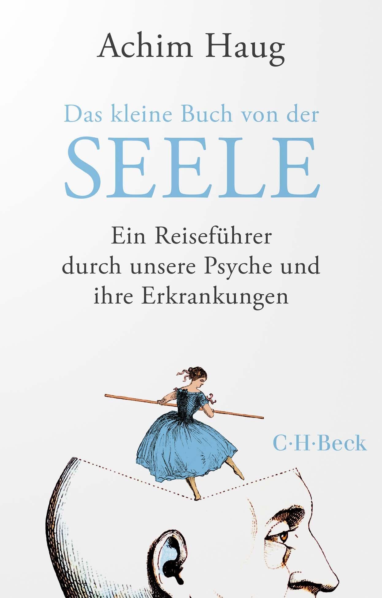 Das kleine Buch von der Seele: Ein Reiseführer durch unsere Psyche und ihre Erkrankungen (Beck Paperback) Lifestyle